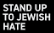 stand up to jwish
                                                          hate